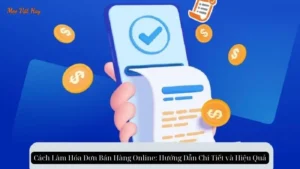 Cách Làm Hóa Đơn Bán Hàng Online: Hướng Dẫn Chi Tiết và Hiệu Quả