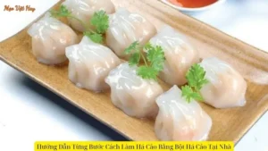 Hướng Dẫn Từng Bước Cách Làm Há Cảo Bằng Bột Há Cảo Tại Nhà