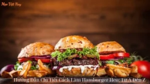 Hướng Dẫn Chi Tiết Cách Làm Hamburger Heo: Từ A Đến Z