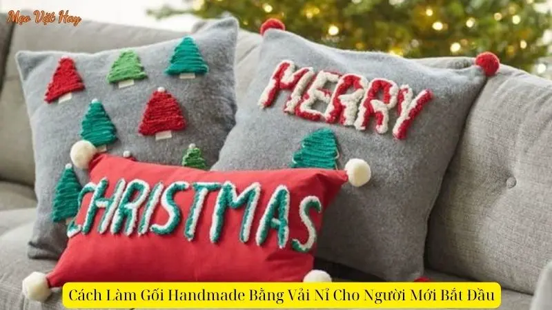 Cách Làm Gối Handmade Bằng Vải NỉCách Làm Gối Handmade Bằng Vải Nỉ