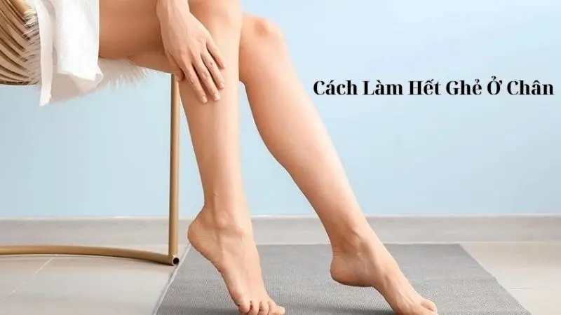 Cách Làm Hết Ghẻ Ở Chân Với Các Nguyên Liệu Có Sẵn Trong Nhà