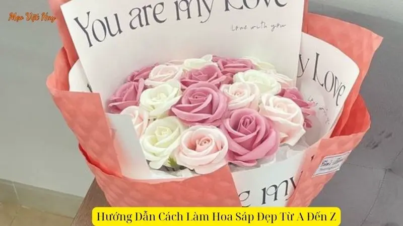 Hướng Dẫn Cách Làm Hoa Sáp Đẹp Từ A Đến Z