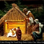 Cách Làm Hang Đá Noel Đẹp Đơn Giản Cho Mùa Giáng Sinh