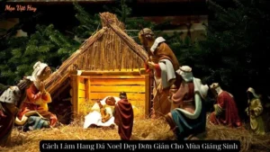 Cách Làm Hang Đá Noel Đẹp Đơn Giản Cho Mùa Giáng Sinh