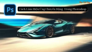 Cách Làm Hiệu Ứng Chuyển Động Trong Photoshop: Hướng Dẫn Chi Tiết