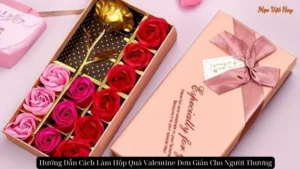 Hướng Dẫn Cách Làm Hộp Quà Valentine Đơn Giản Cho Người Thương