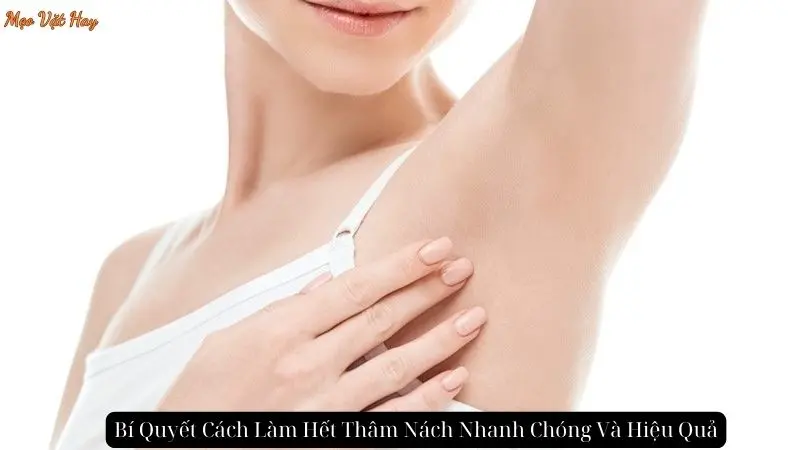 Bí Quyết Cách Làm Hết Thâm Nách Nhanh Chóng Và Hiệu Quả