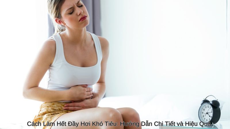 Cách Làm Hết Đầy Hơi Khó Tiêu