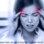 Những Cách Làm Hết Chóng Mặt Tự Nhiên Và An Toàn